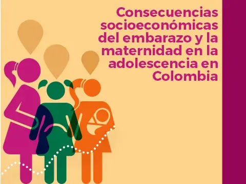 Estudio MILENA: Consecuencias socioeconómicas del embarazo adolescente y la maternidad en la adolescencia en Colombia