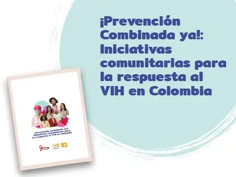 ¡Prevención Combinada ya!: Iniciativas comunitarias para la respuesta al VIH en Colombia