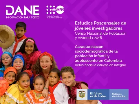 Caracterización sociodemográfica de la población infantil y adolescente en Colombia: Censo Nacional de Población y Vivienda 2018  Retos hacia la educación integral