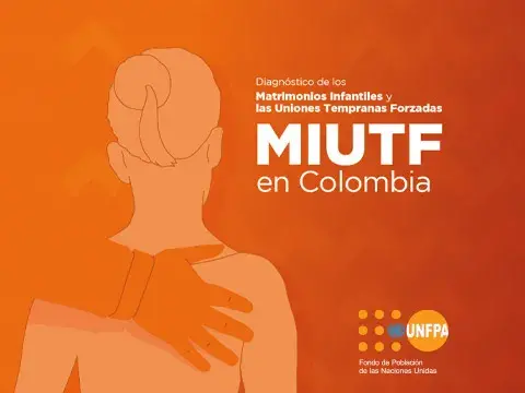 Diagnóstico de los Matrimonios Infantiles y las Uniones Tempranas Fozadas - MIUTF en Colombia