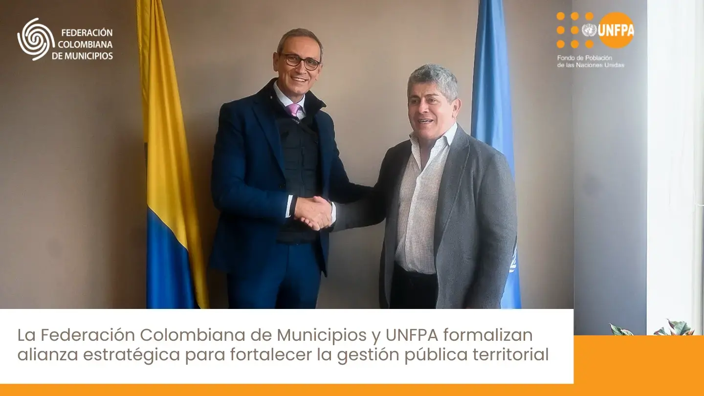 La Federación Colombiana de Municipios y UNFPA formalizan alianza estratégica para fortalecer la gestión pública territorial