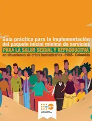 Guía Práctica para la Implementación del Paquete Inicial Mínimo de Servicios para la Salud Sexual y Reproductiva en Situaciones de Crisis Humanitarias - PIMS - Colombia