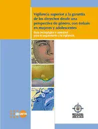 Vigilancia superior a la garantía de los derechos desde una perspectiva de género, con énfasis en mujeres y adolescentes