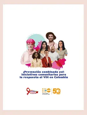 ¡Prevención Combinada ya!: Iniciativas comunitarias para la respuesta al VIH en Colombia