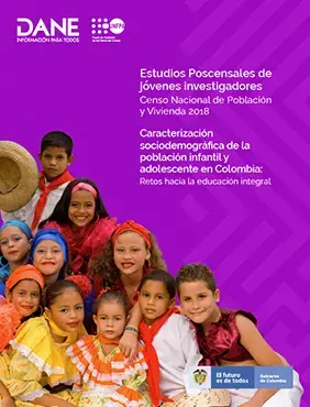 Caracterización sociodemográfica de la población infantil y adolescente en Colombia: Censo Nacional de Población y Vivienda 2018  Retos hacia la educación integral