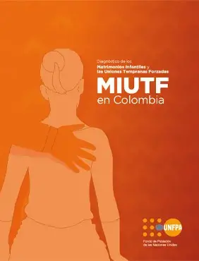 Diagnóstico de los Matrimonios Infantiles y las Uniones Tempranas Fozadas - MIUTF en Colombia