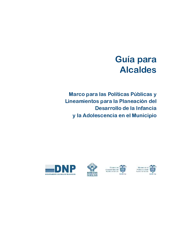 Guía para Alcaldes – Marco para Políticas Públicas y Lineamientos para la Planeación del Desarrollo de la Infancia y la Adolescencia en el Municipio