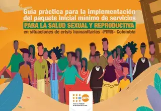 Guía Práctica para la Implementación del Paquete Inicial Mínimo de Servicios para la Salud Sexual y Reproductiva en Situaciones de Crisis Humanitarias - PIMS - Colombia